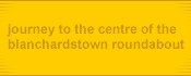 journey to the centre of the blanchardstown roundabout